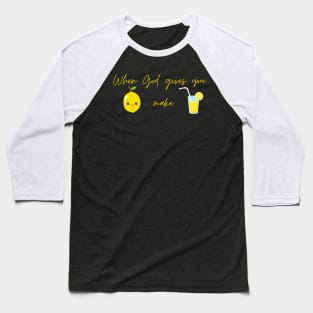 When God Give You Lemon, Make Lemonade Baseball T-Shirt